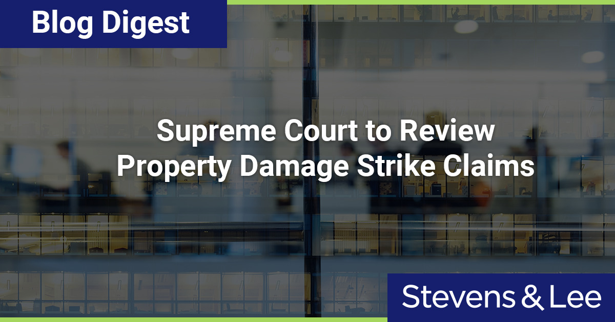 Supreme Court to Review Property Damage Strike Claims Stevens & Lee