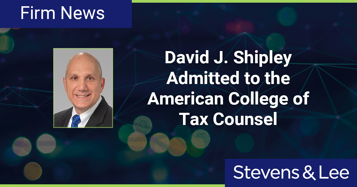 David J. Shipley Admitted to the American College of Tax Counsel