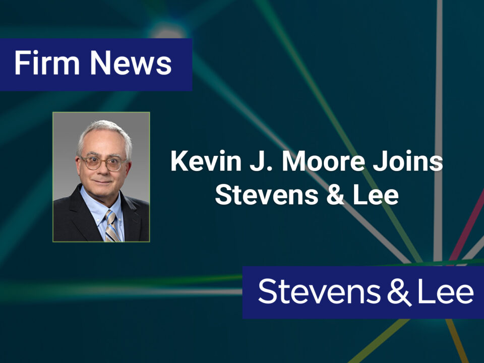 Kevin J. Moore Joins Stevens & Lee