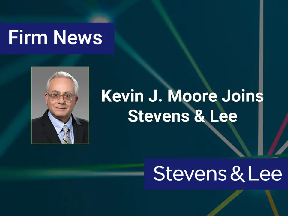 Kevin J. Moore Joins Stevens & Lee