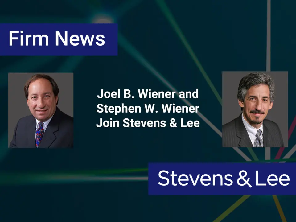 Joel B. Wiener and Stephen W. Wiener Join Stevens & Lee
