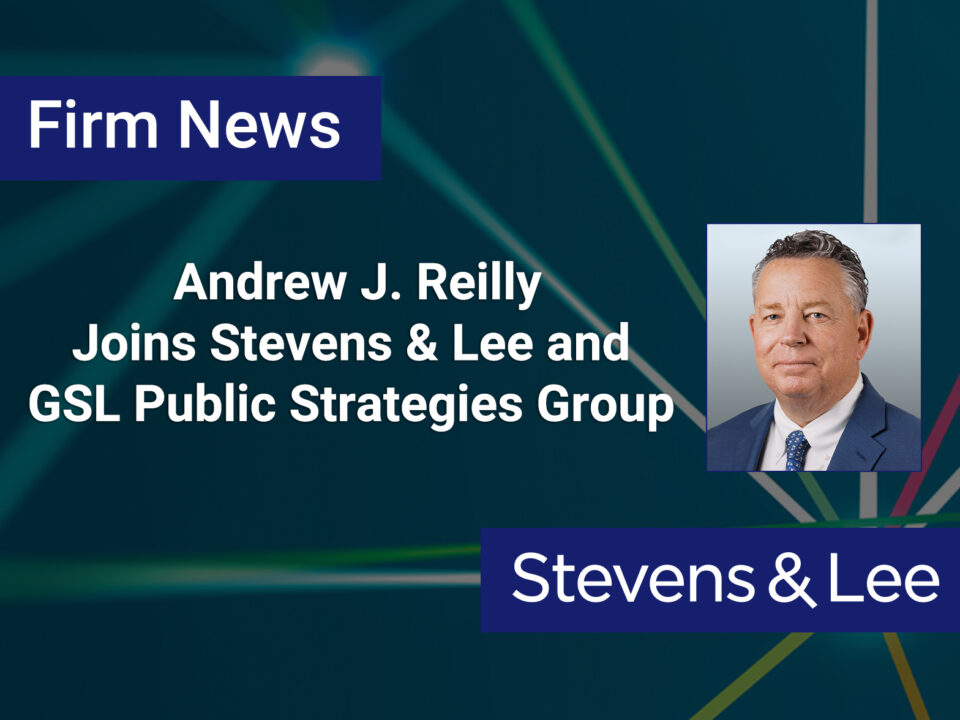 Andrew Reilly Joins Stevens & Lee and GSL Public Strategies Group