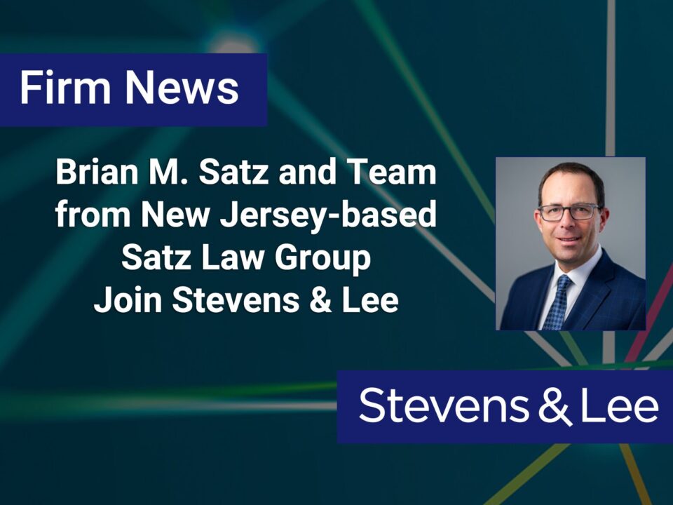 Brian M. Satz and Team from New Jersey-based Satz Law Group Join Stevens & Lee