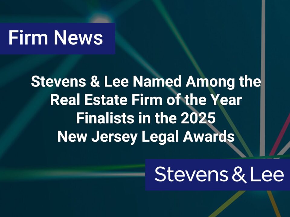 Stevens & Lee Named Among the Real Estate Firm of the Year Finalists in the 2025 New Jersey Legal Awards