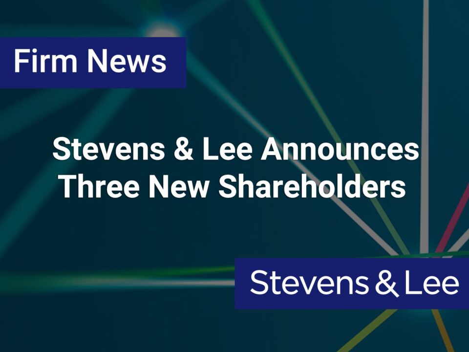 Stevens & Lee Announces Three New Shareholders