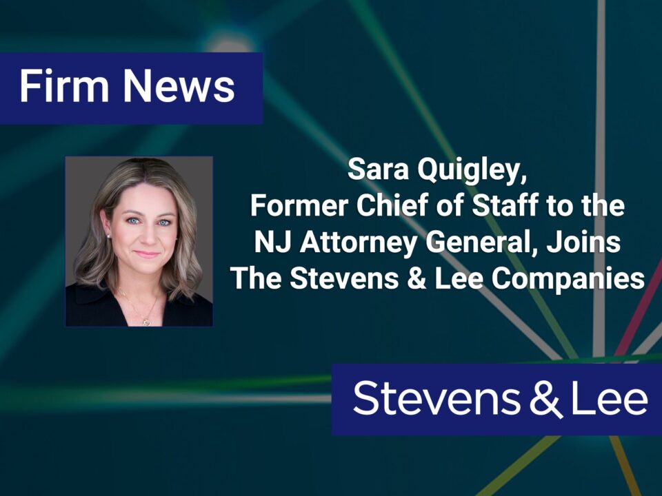 Sara Quigley, Former Chief of Staff to the NJ Attorney General, Joins The Stevens & Lee Companies