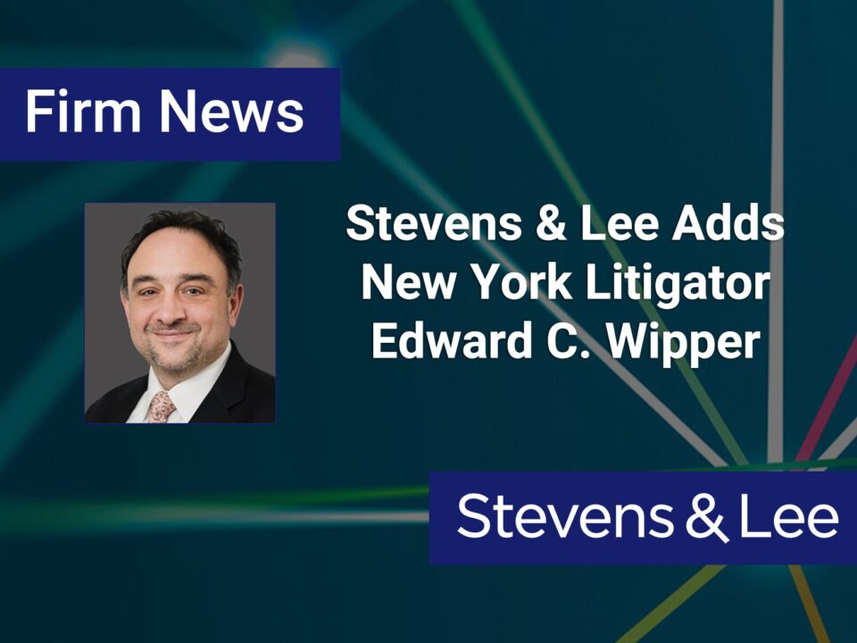 Stevens & Lee Adds New York Litigator Edward C. Wipper