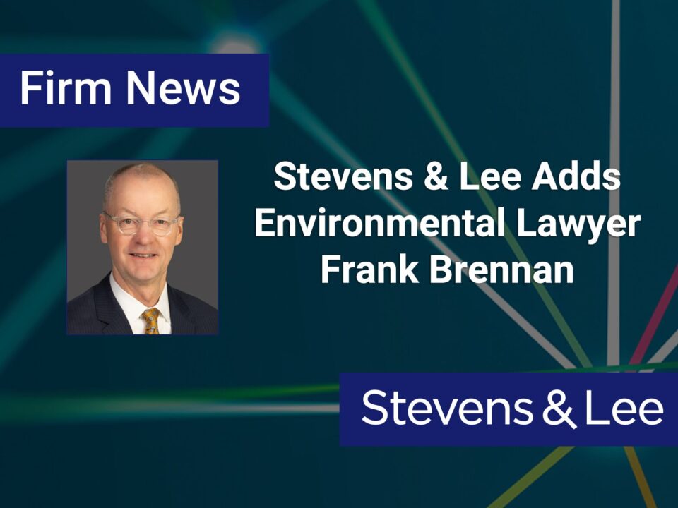 Stevens & Lee Adds Environmental Lawyer Frank Brennan