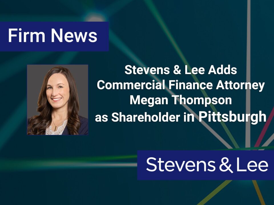 Stevens & Lee Adds Commercial Finance Attorney Megan Thompson as Shareholder in Pittsburgh