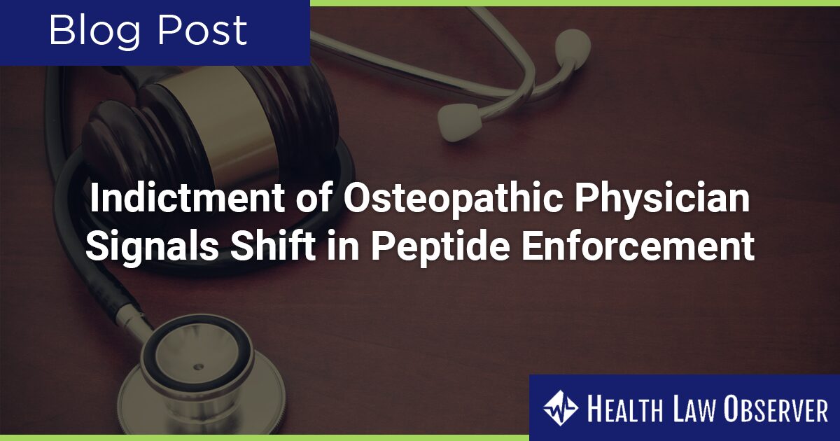 bpc-157 legal status fda warning Indictment of Osteopathic Physician Signals Shift in Peptide Enforcement