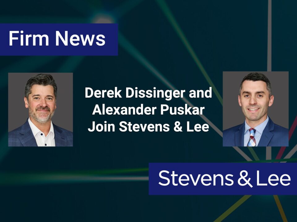 Derek Dissinger and Alexander Puskar Join Stevens & Lee