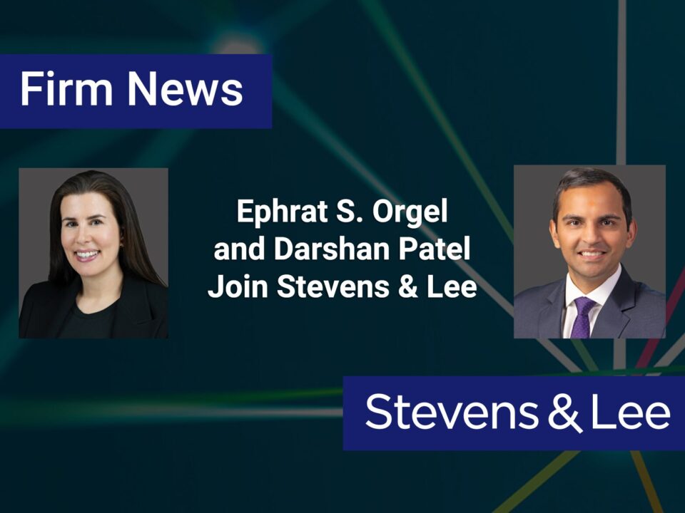 Ephrat S. Orgel and Darshan Patel Join Stevens & Lee