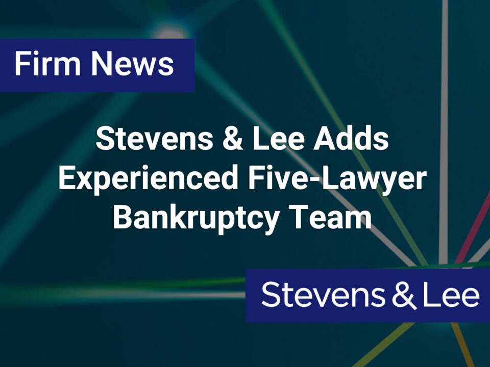 Stevens & Lee Adds Experienced Five-Lawyer Bankruptcy Team 