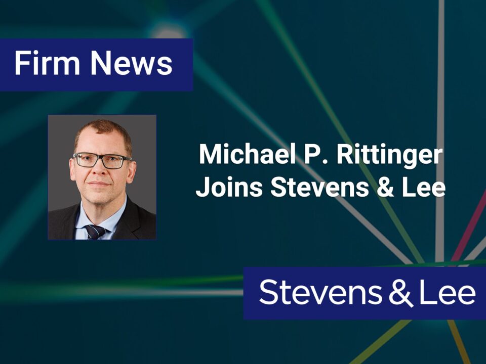 Michael P. Rittinger Joins Stevens & Lee